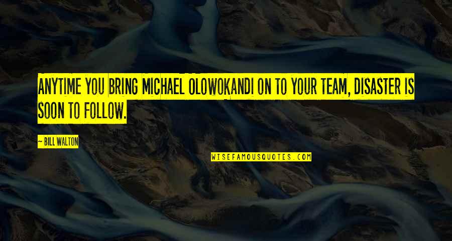 Persi Diaconis Quotes By Bill Walton: Anytime you bring Michael Olowokandi on to your