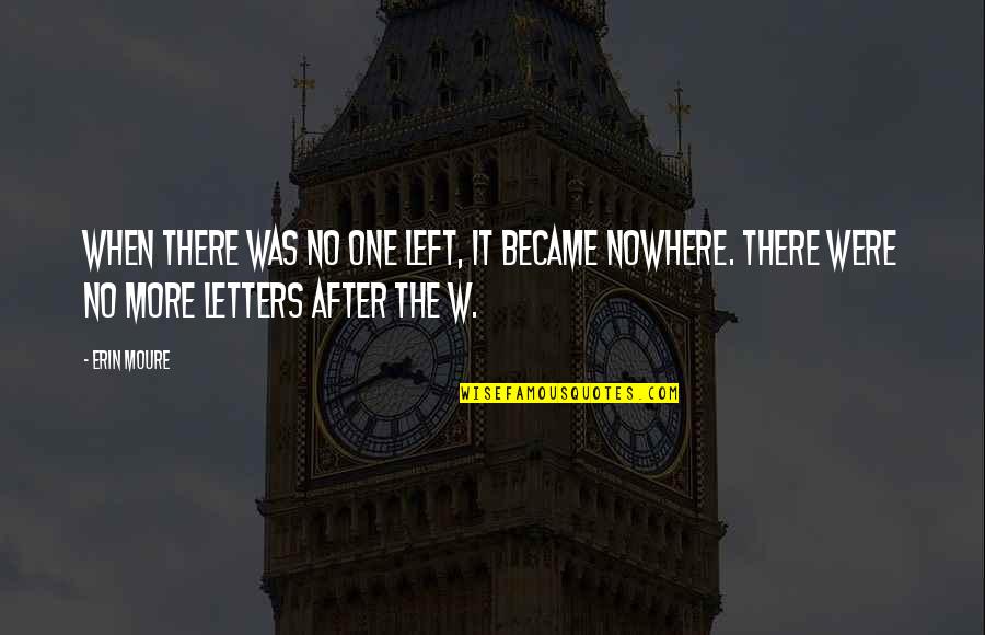 Persi Diaconis Quotes By Erin Moure: When there was no one left, it became