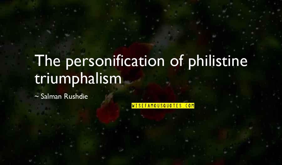 Persi Diaconis Quotes By Salman Rushdie: The personification of philistine triumphalism Persi Diaconis Quotes By Salman Rushdie: The personification of philistine triumphalism