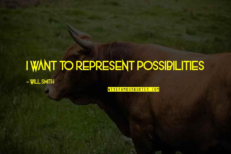 Persia Quotes By Will Smith: I want to represent possibilities