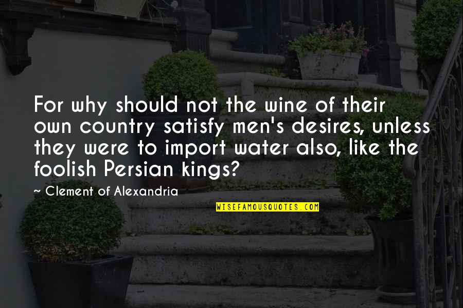 Persian Quotes By Clement Of Alexandria: For why should not the wine of their