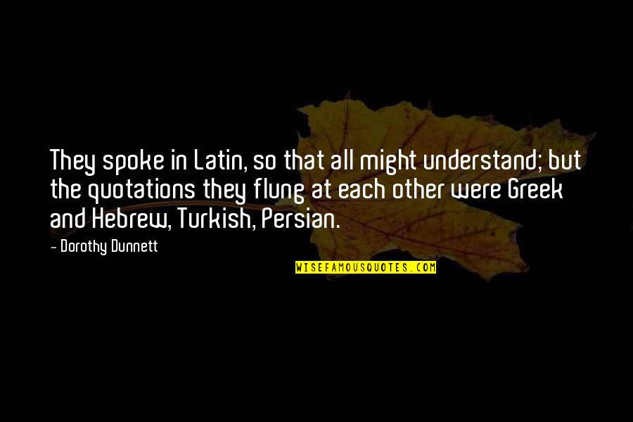 Persian Quotes By Dorothy Dunnett: They spoke in Latin, so that all might