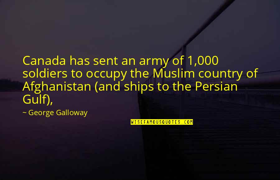 Persian Quotes By George Galloway: Canada has sent an army of 1,000 soldiers
