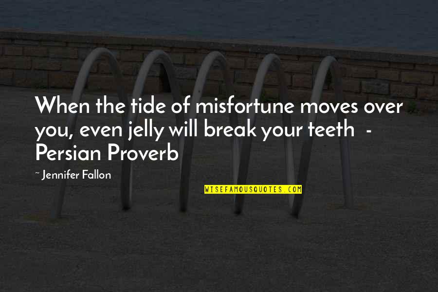 Persian Quotes By Jennifer Fallon: When the tide of misfortune moves over you,