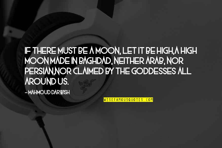 Persian Quotes By Mahmoud Darwish: If there must be a moon, let it