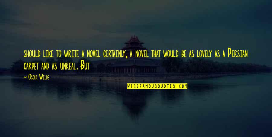 Persian Quotes By Oscar Wilde: should like to write a novel certainly, a