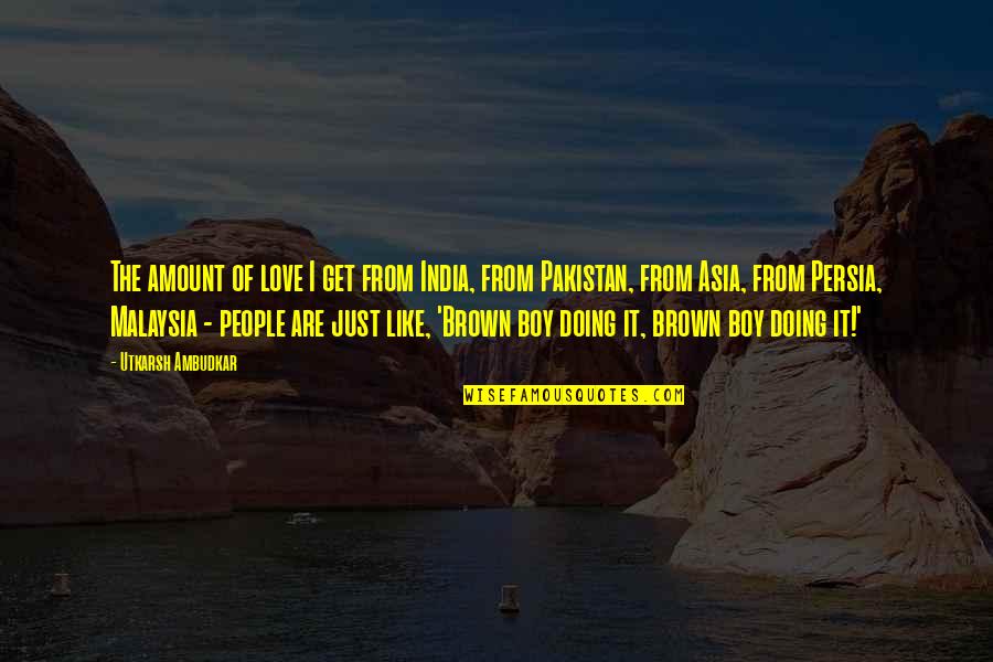 Persia's Quotes By Utkarsh Ambudkar: The amount of love I get from India, Persia's Quotes By Utkarsh Ambudkar: The amount of love I get from India,