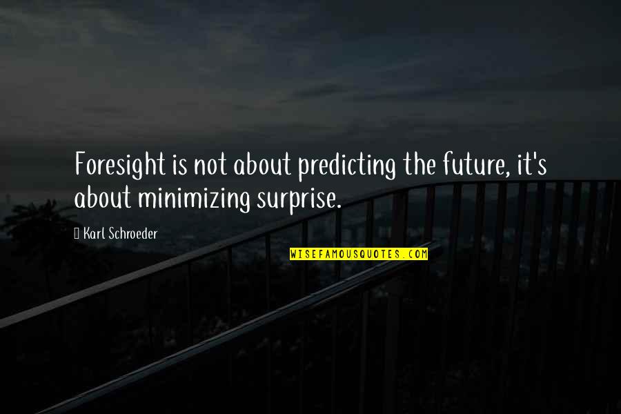 Persida Nenadovic Quotes By Karl Schroeder: Foresight is not about predicting the future, it's