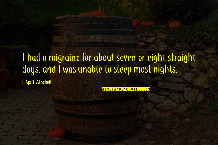 Persida Zmed Quotes By April Winchell: I had a migraine for about seven or Persida Zmed Quotes By April Winchell: I had a migraine for about seven or