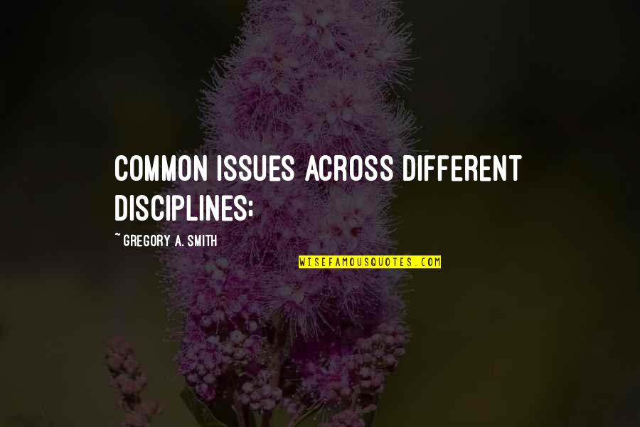 Persida Zmed Quotes By Gregory A. Smith: common issues across different disciplines;