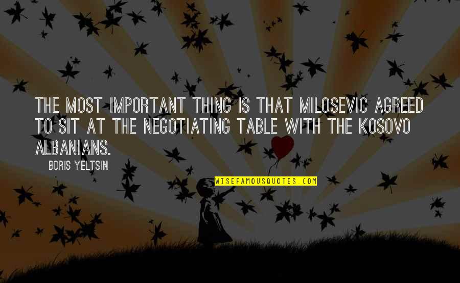 Persiflage Nederlands Quotes By Boris Yeltsin: The most important thing is that Milosevic agreed Persiflage Nederlands Quotes By Boris Yeltsin: The most important thing is that Milosevic agreed