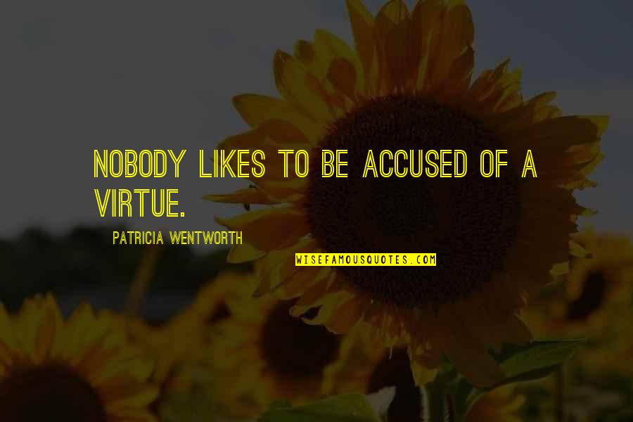 Persigueme Quotes By Patricia Wentworth: Nobody likes to be accused of a virtue. Persigueme Quotes By Patricia Wentworth: Nobody likes to be accused of a virtue.