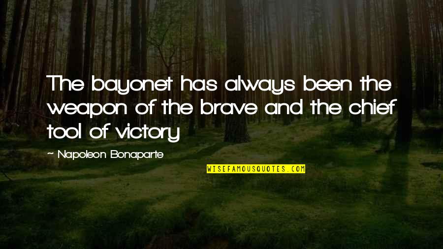 Persiguen Quotes By Napoleon Bonaparte: The bayonet has always been the weapon of