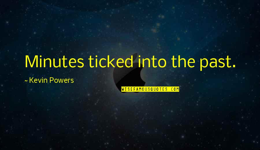 Persigues Mi Quotes By Kevin Powers: Minutes ticked into the past. Persigues Mi Quotes By Kevin Powers: Minutes ticked into the past.