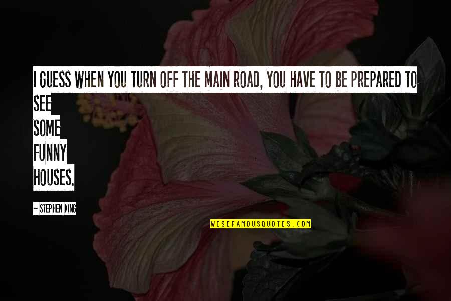 Persigues Mi Quotes By Stephen King: I guess when you turn off the main Persigues Mi Quotes By Stephen King: I guess when you turn off the main