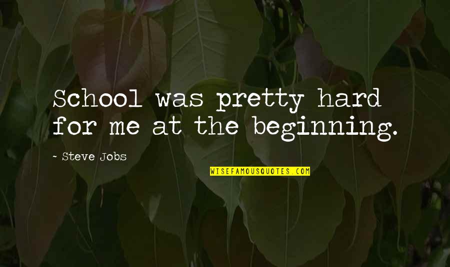 Persigues Mi Quotes By Steve Jobs: School was pretty hard for me at the Persigues Mi Quotes By Steve Jobs: School was pretty hard for me at the