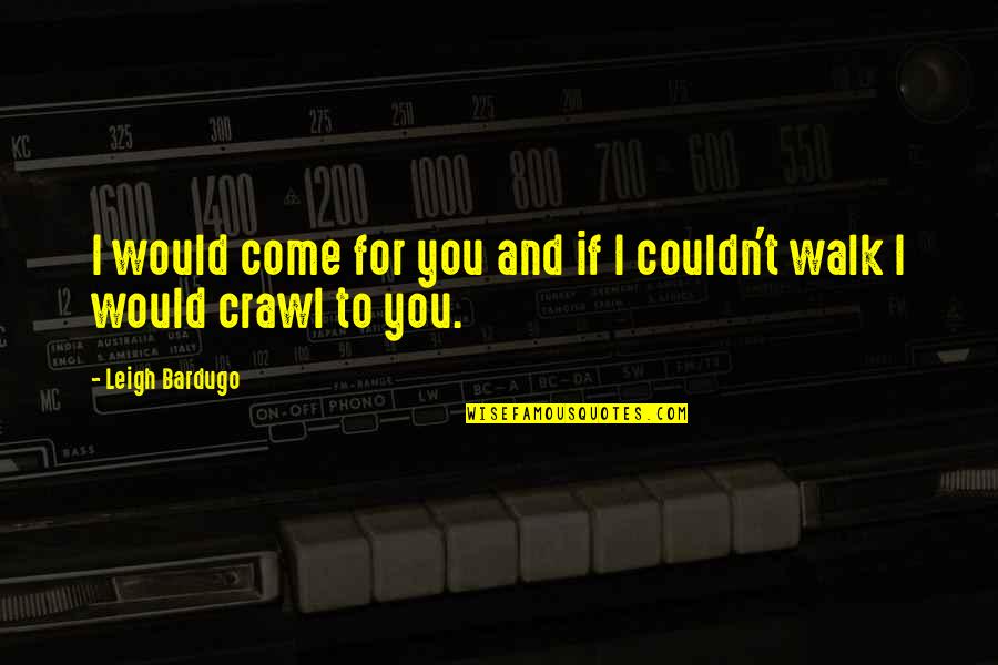 Persiguiendo Mavericks Quotes By Leigh Bardugo: I would come for you and if I