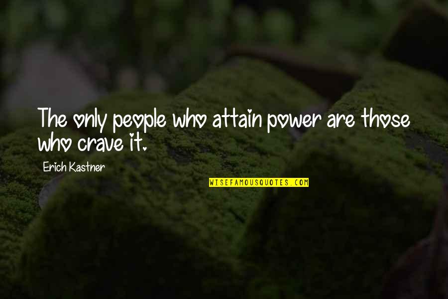 Persikoi Quotes By Erich Kastner: The only people who attain power are those Persikoi Quotes By Erich Kastner: The only people who attain power are those