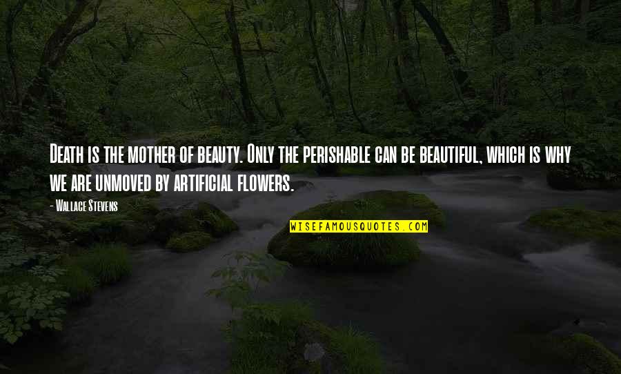 Persille Sovs Quotes By Wallace Stevens: Death is the mother of beauty. Only the Persille Sovs Quotes By Wallace Stevens: Death is the mother of beauty. Only the