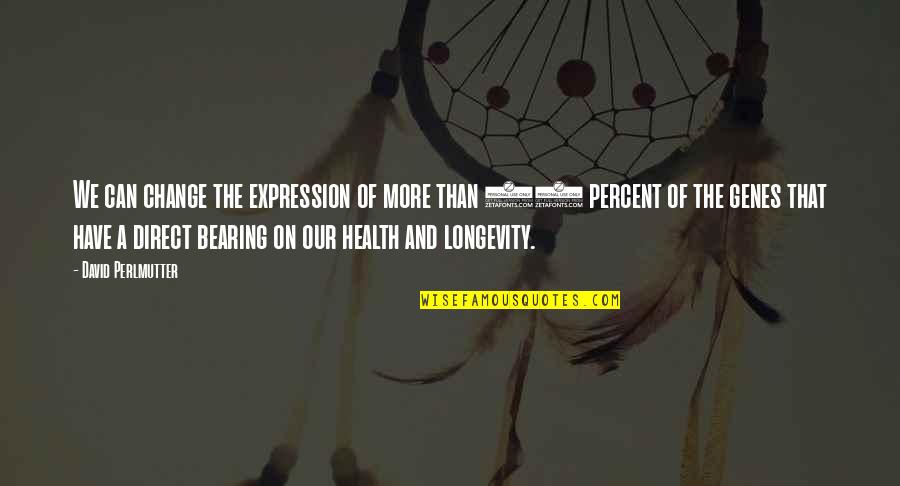 Persino Tips Quotes By David Perlmutter: We can change the expression of more than Persino Tips Quotes By David Perlmutter: We can change the expression of more than