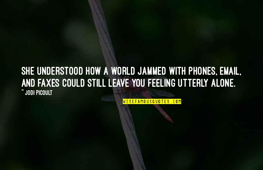 Persio Lisboa Quotes By Jodi Picoult: She understood how a world jammed with phones,