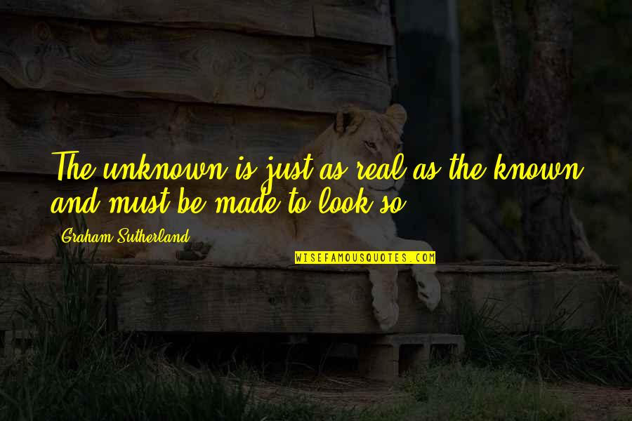 Persis Khambatta Quotes By Graham Sutherland: The unknown is just as real as the Persis Khambatta Quotes By Graham Sutherland: The unknown is just as real as the