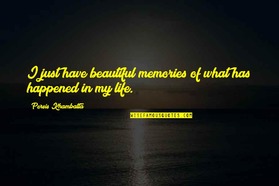Persis Khambatta Quotes By Persis Khambatta: I just have beautiful memories of what has Persis Khambatta Quotes By Persis Khambatta: I just have beautiful memories of what has