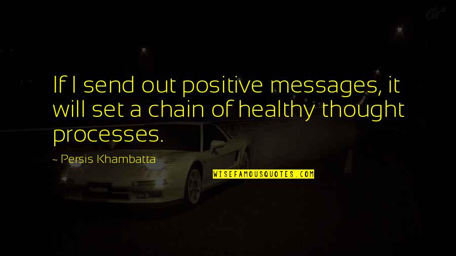 Persis Khambatta Quotes By Persis Khambatta: If I send out positive messages, it will Persis Khambatta Quotes By Persis Khambatta: If I send out positive messages, it will