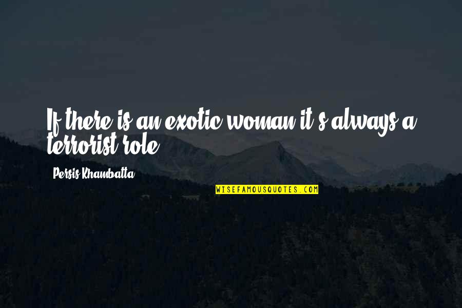 Persis Khambatta Quotes By Persis Khambatta: If there is an exotic woman it's always Persis Khambatta Quotes By Persis Khambatta: If there is an exotic woman it's always