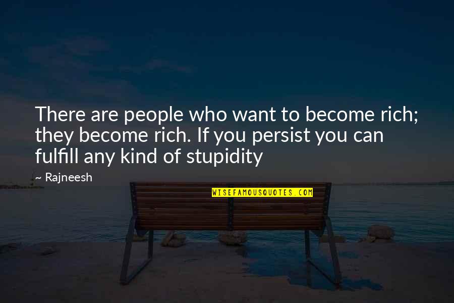 Persist Quotes By Rajneesh: There are people who want to become rich;