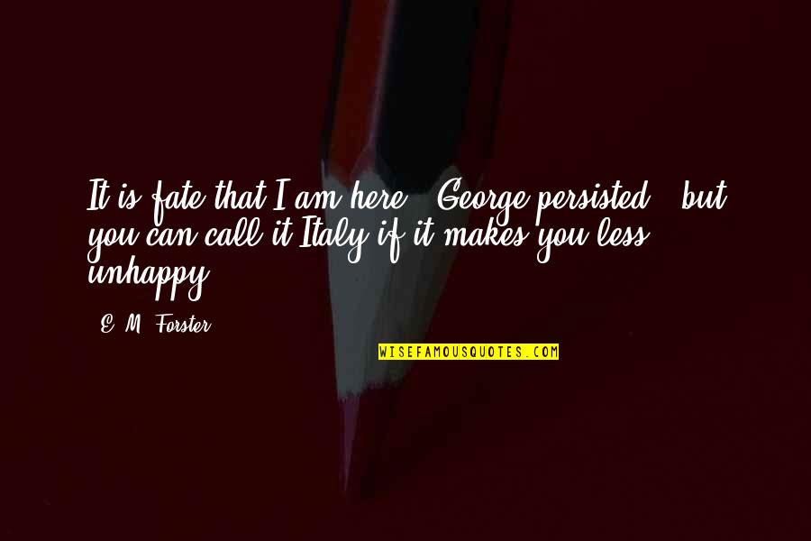 Persisted Quotes By E. M. Forster: It is fate that I am here,' George
