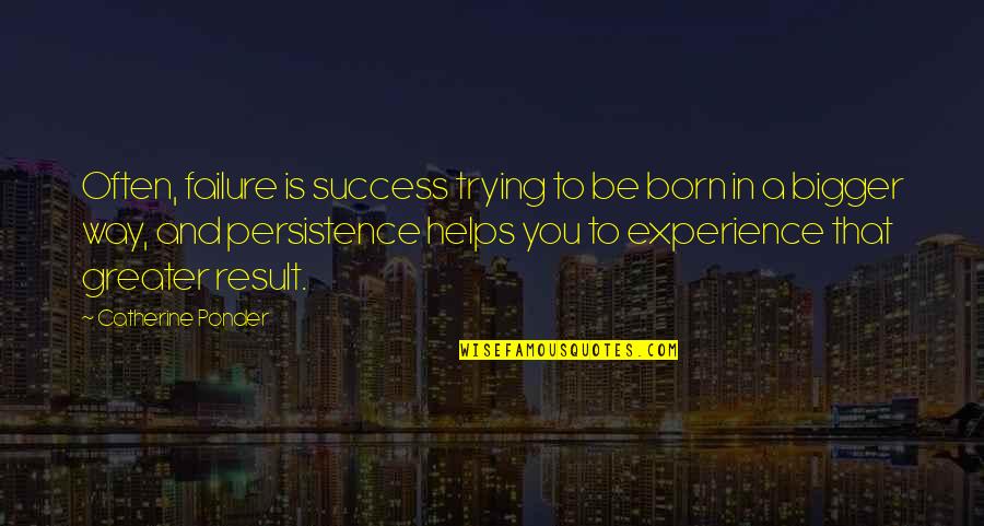 Persistence And Success Quotes By Catherine Ponder: Often, failure is success trying to be born