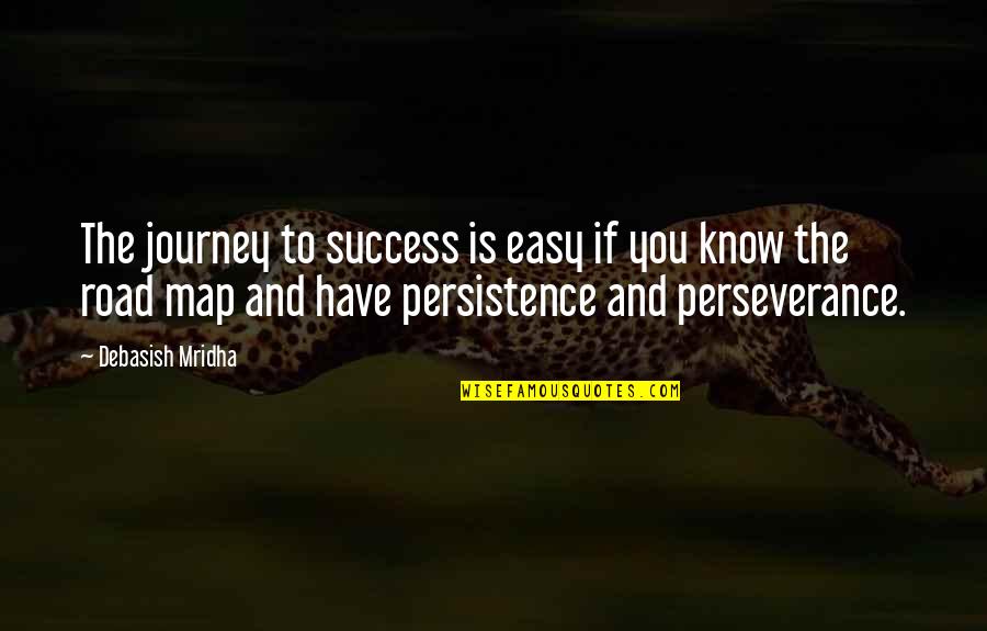 Persistence And Success Quotes By Debasish Mridha: The journey to success is easy if you
