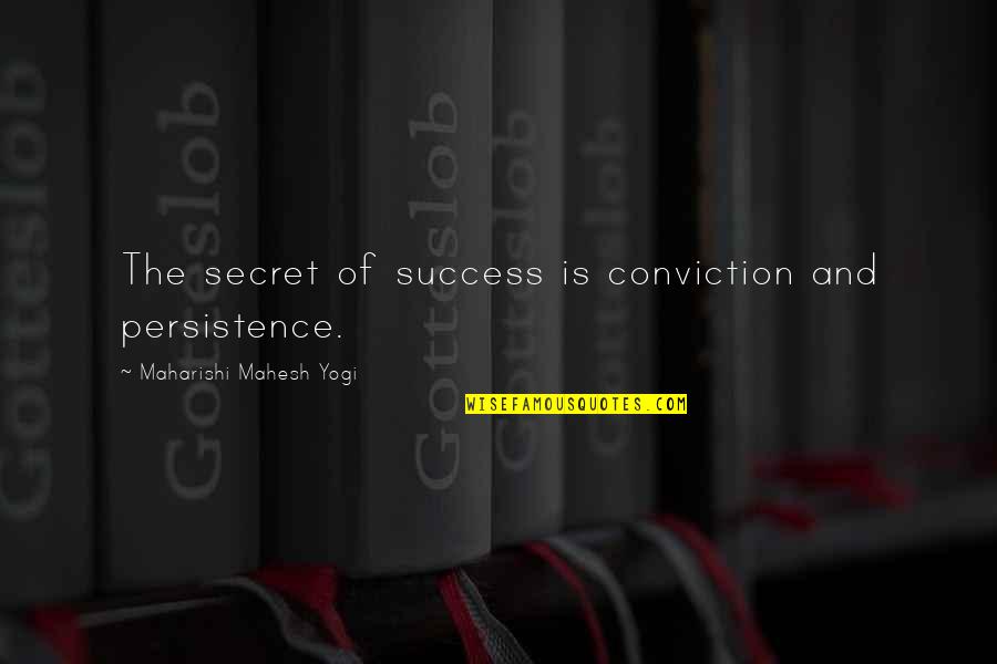 Persistence And Success Quotes By Maharishi Mahesh Yogi: The secret of success is conviction and persistence.