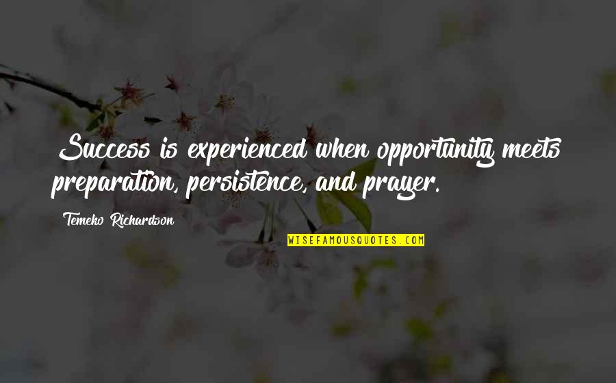 Persistence And Success Quotes By Temeko Richardson: Success is experienced when opportunity meets preparation, persistence,