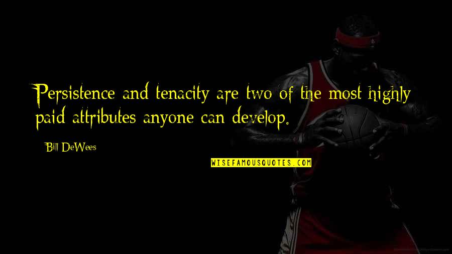Persistence And Tenacity Quotes By Bill DeWees: Persistence and tenacity are two of the most