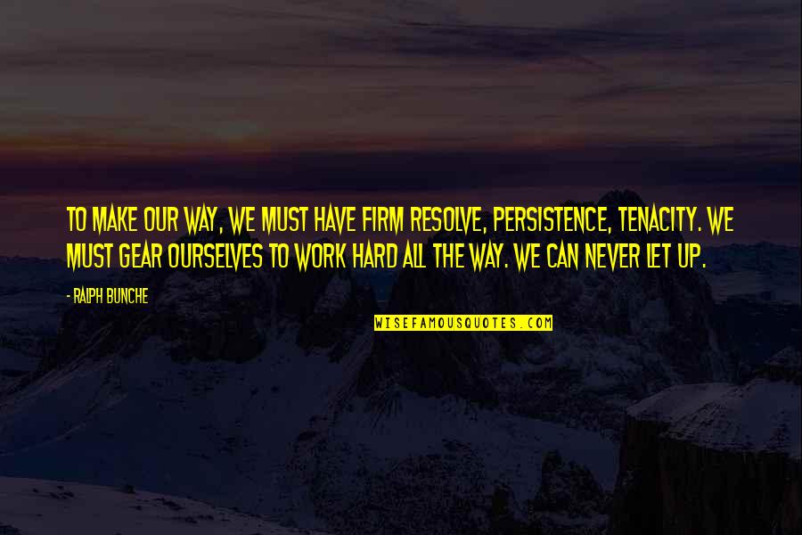 Persistence And Tenacity Quotes By Ralph Bunche: To make our way, we must have firm