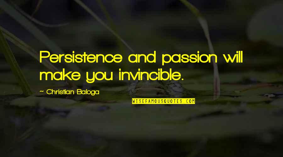 Persistence In Life Quotes By Christian Baloga: Persistence and passion will make you invincible.