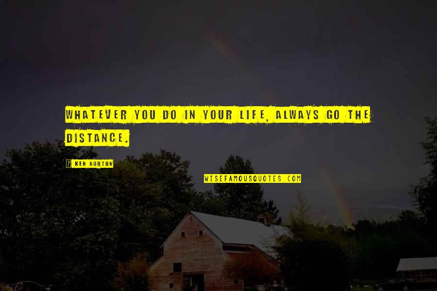 Persistence In Life Quotes By Ken Norton: Whatever you do in your life, always go