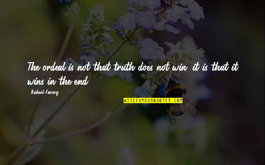 Persistence In Life Quotes By Raheel Farooq: The ordeal is not that truth does not