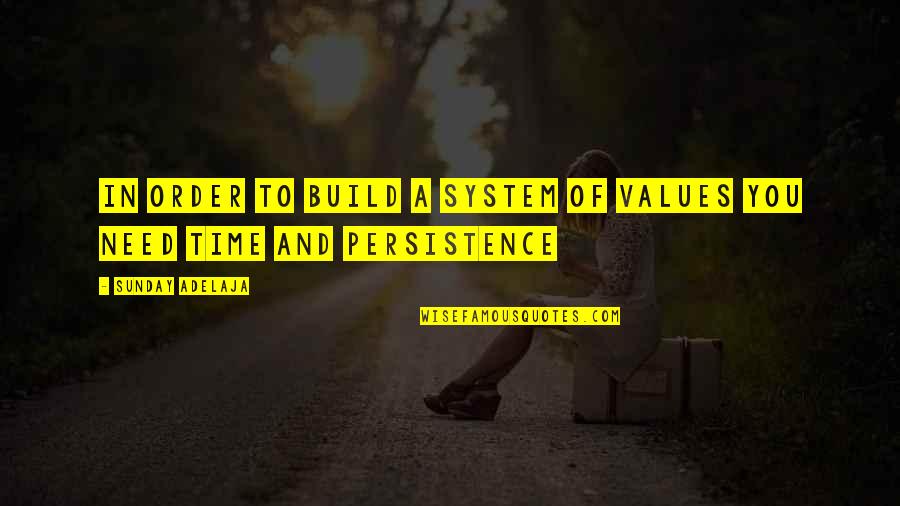 Persistence In Life Quotes By Sunday Adelaja: In order to build a system of values