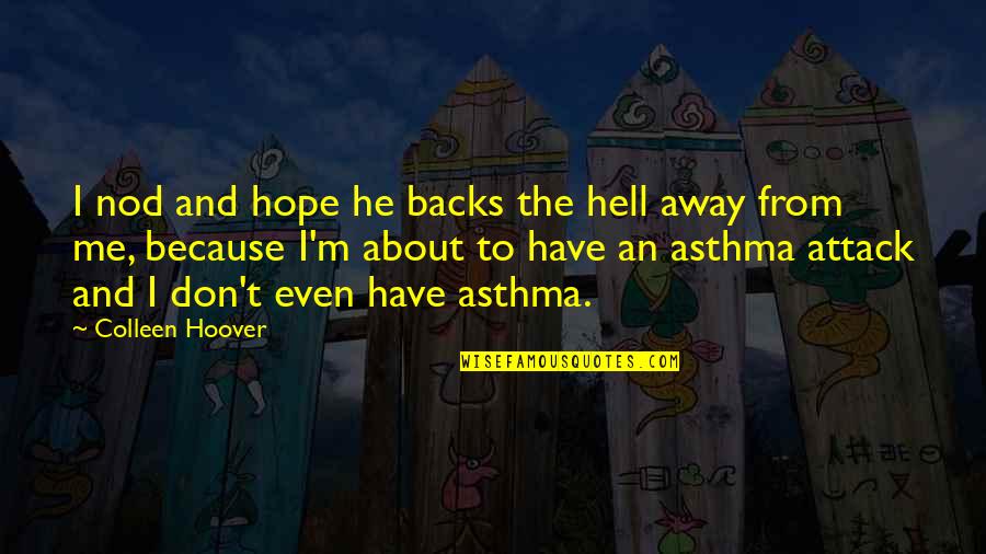 Persistence In Sports Quotes By Colleen Hoover: I nod and hope he backs the hell