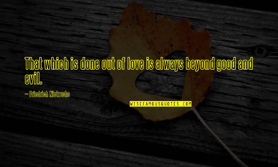 Persistence Pays Quotes By Friedrich Nietzsche: That which is done out of love is