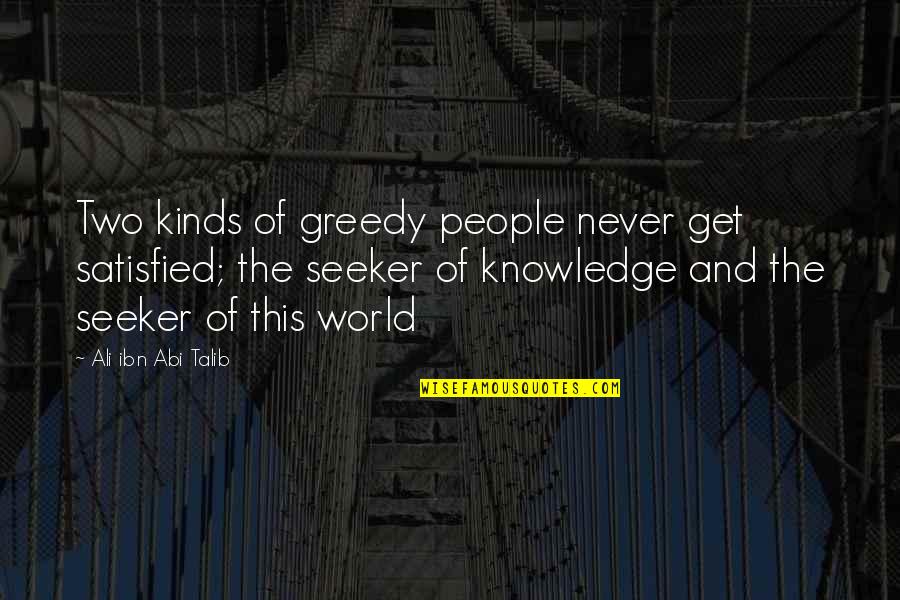 Persistencia Del Quotes By Ali Ibn Abi Talib: Two kinds of greedy people never get satisfied; Persistencia Del Quotes By Ali Ibn Abi Talib: Two kinds of greedy people never get satisfied;