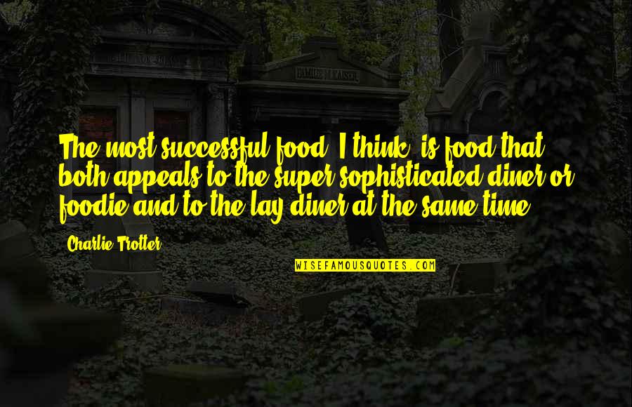 Persistencia Sinonimo Quotes By Charlie Trotter: The most successful food, I think, is food Persistencia Sinonimo Quotes By Charlie Trotter: The most successful food, I think, is food