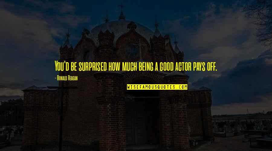 Persistent Prayer Quotes By Ronald Reagan: You'd be surprised how much being a good Persistent Prayer Quotes By Ronald Reagan: You'd be surprised how much being a good