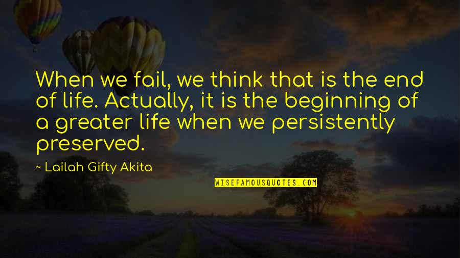 Persistently Quotes By Lailah Gifty Akita: When we fail, we think that is the