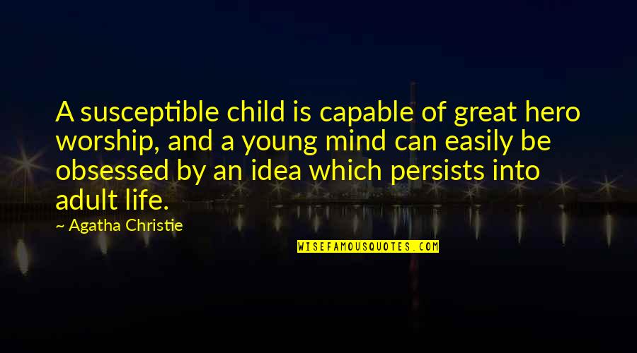 Persists Quotes By Agatha Christie: A susceptible child is capable of great hero