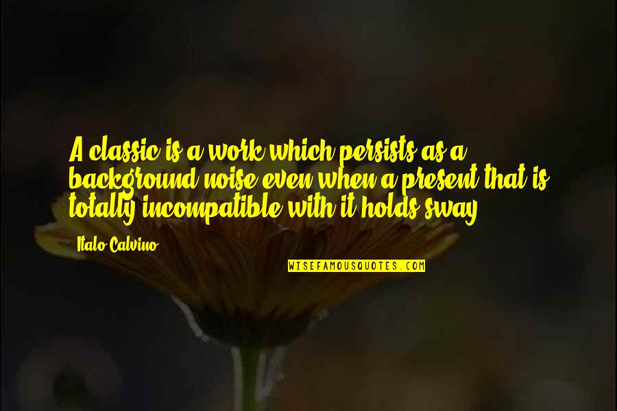 Persists Quotes By Italo Calvino: A classic is a work which persists as