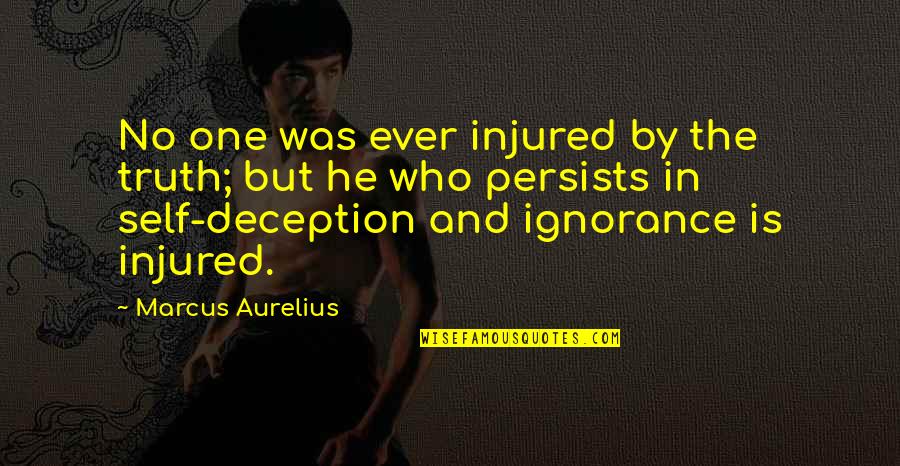 Persists Quotes By Marcus Aurelius: No one was ever injured by the truth;